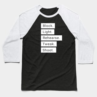 Block. Light. Rehearse. Tweak. Shoot. Baseball T-Shirt